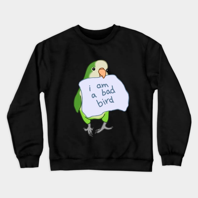 i am a bad bird - green monk parakeet Crewneck Sweatshirt by FandomizedRose